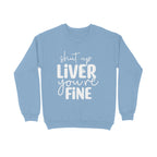 Men's Shut Up Liver You are Fine Quote Printed Sweatshirts