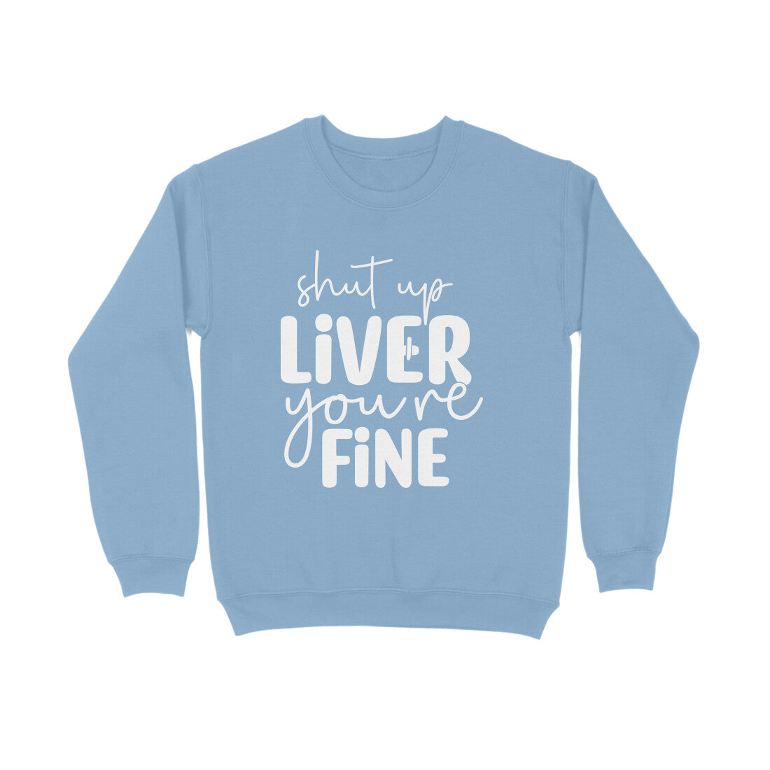 Men's Shut Up Liver You are Fine Quote Printed Sweatshirts