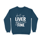 Men's Shut Up Liver You are Fine Quote Printed Sweatshirts