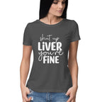 Women's Shut Up Liver You are Fine Quote Printed T-Shirt