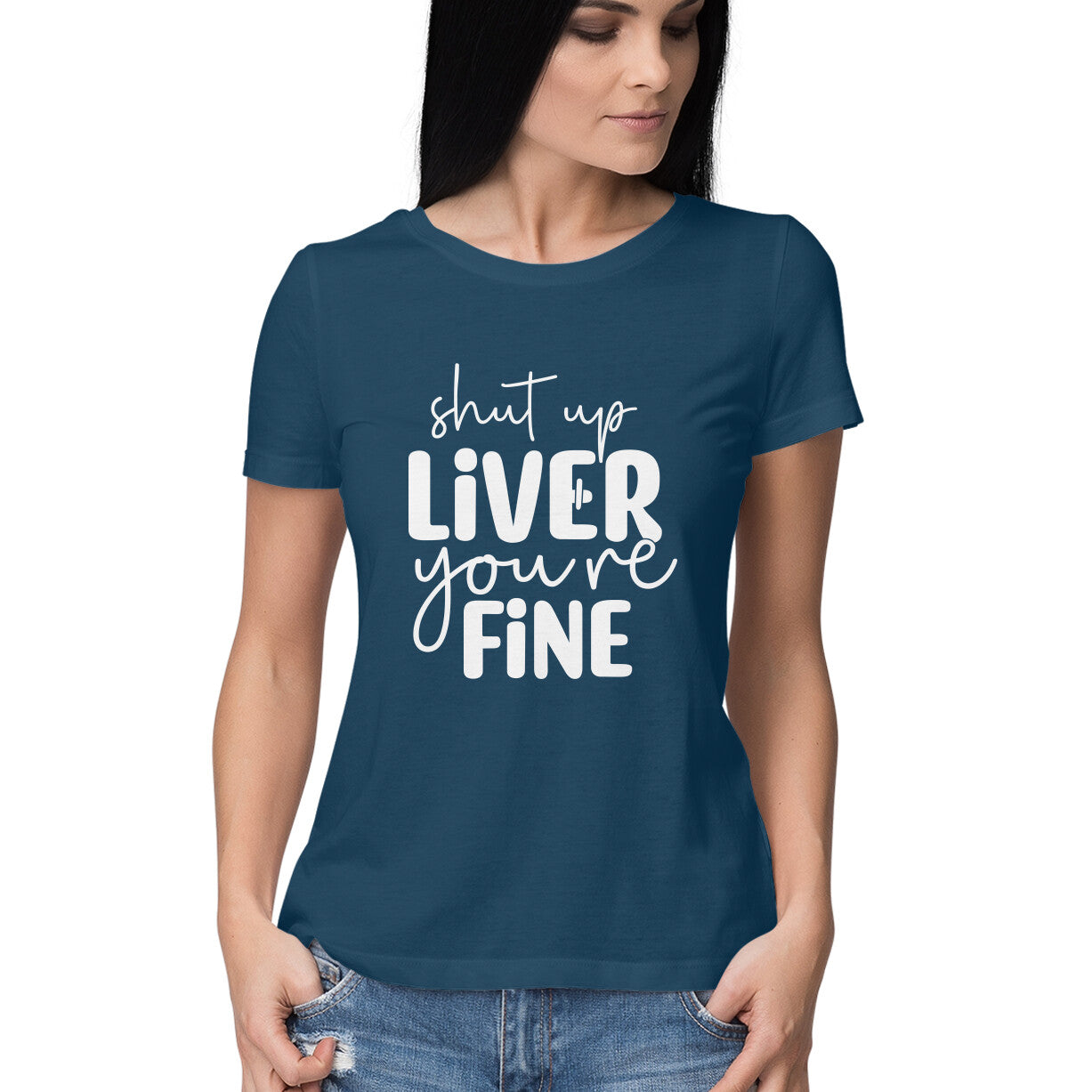 Women's Shut Up Liver You are Fine Quote Printed T-Shirt