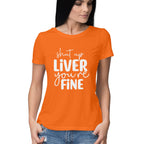 Women's Shut Up Liver You are Fine Quote Printed T-Shirt