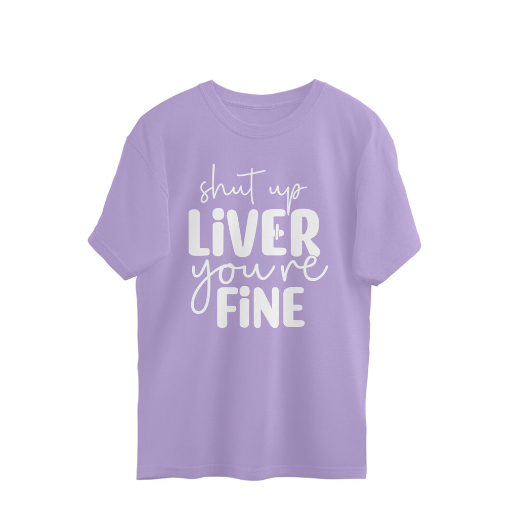 Women's Shut Up Liver You are Fine Quote Printed Oversized T-Shirt