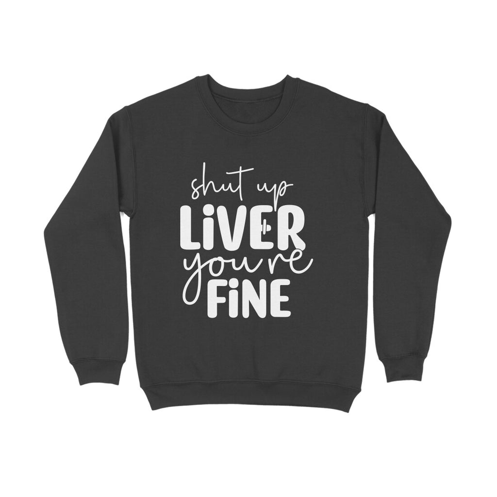 Women's Shut Up Liver You are Fine Quote Printed Sweatshirts
