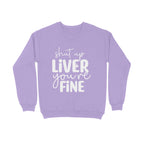 Women's Shut Up Liver You are Fine Quote Printed Sweatshirts