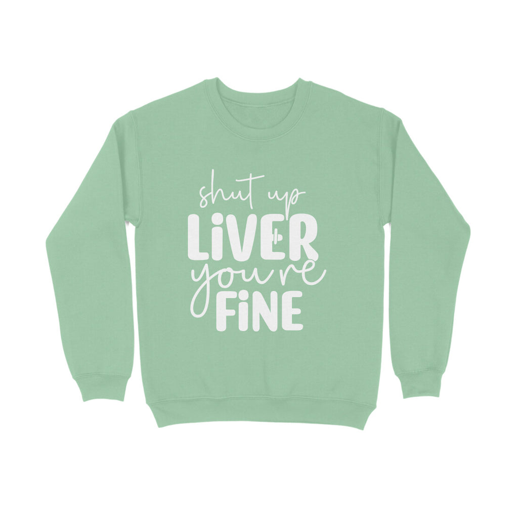 Women's Shut Up Liver You are Fine Quote Printed Sweatshirts