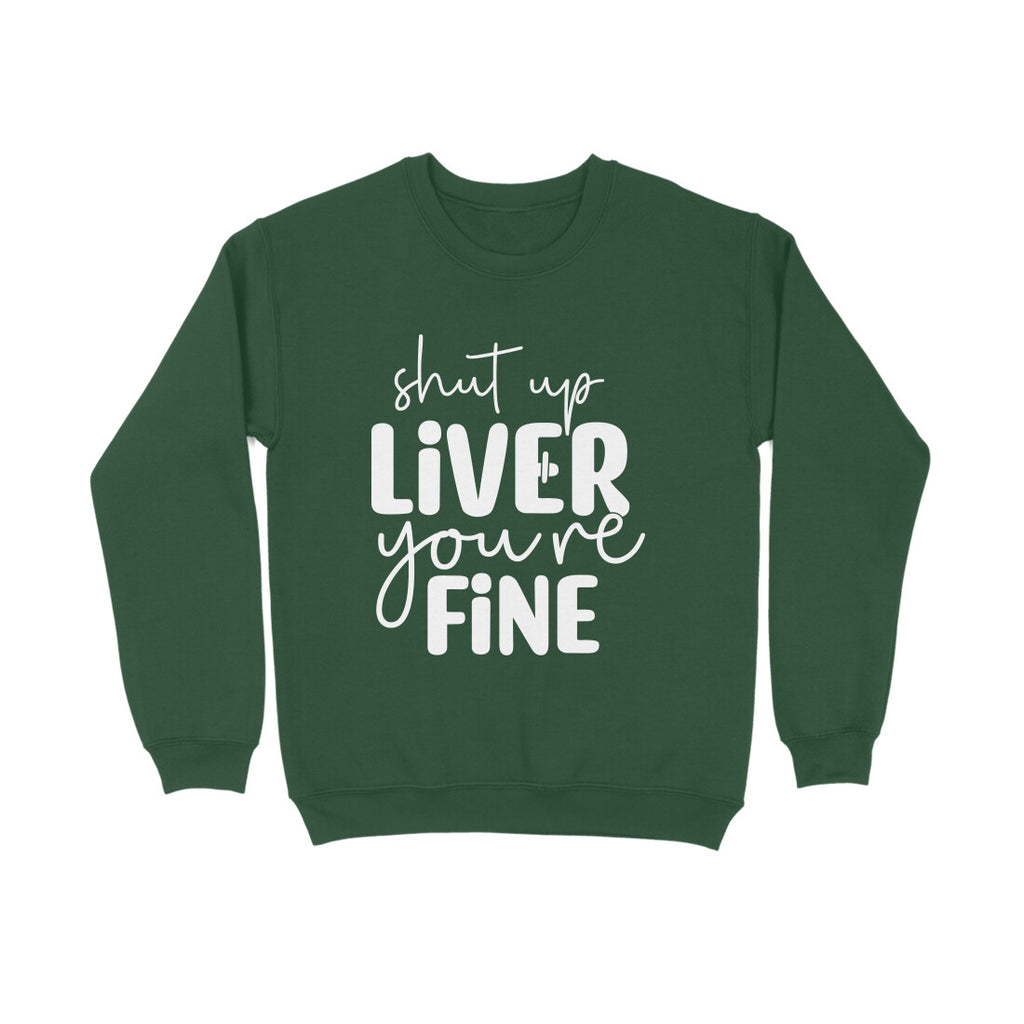 Women's Shut Up Liver You are Fine Quote Printed Sweatshirts