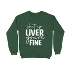 Women's Shut Up Liver You are Fine Quote Printed Sweatshirts