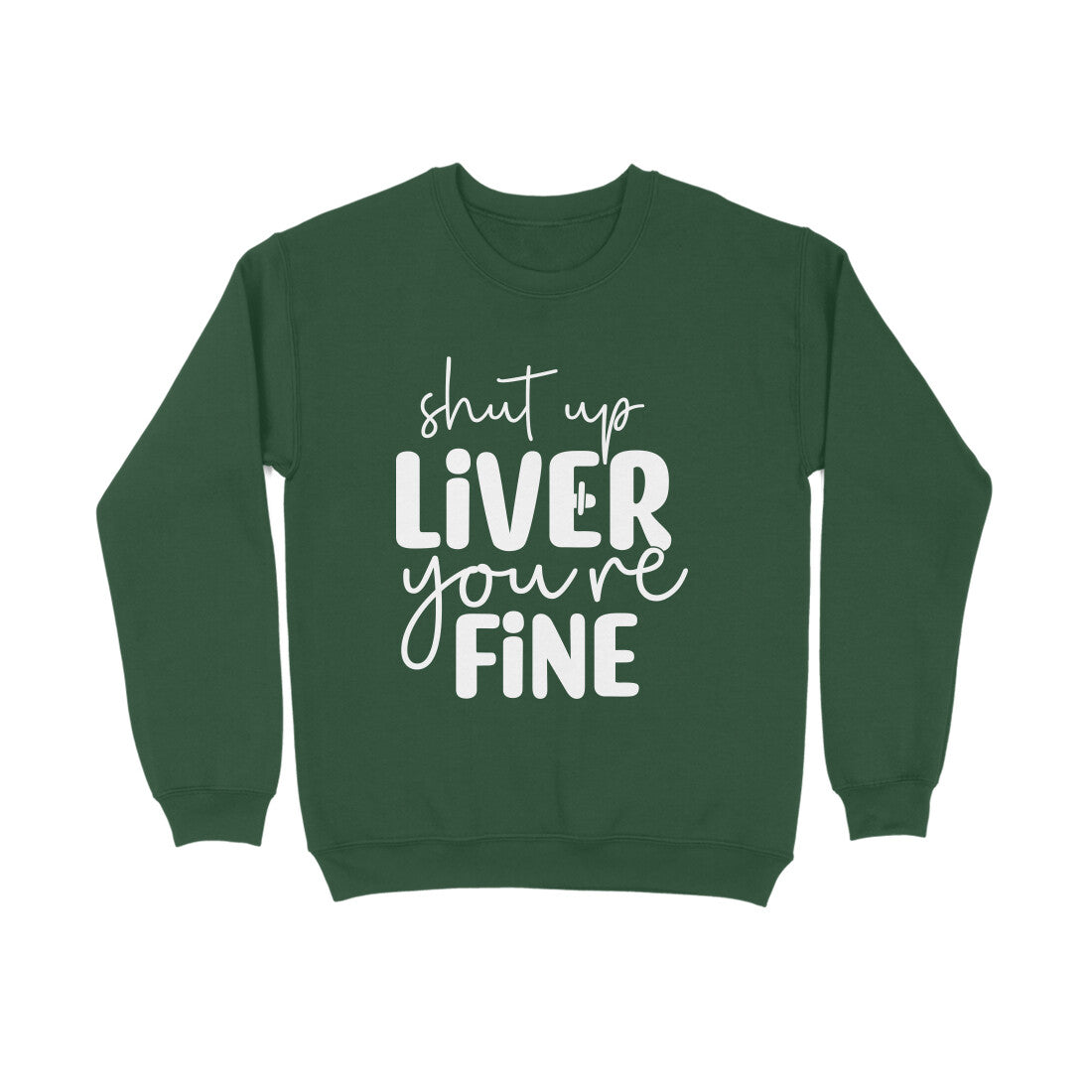 Women's Shut Up Liver You are Fine Quote Printed Sweatshirts