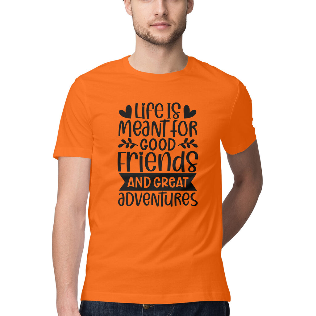 Men's Life Is Meant For Good Friends And Great Adventures Quote Printed T-Shirt