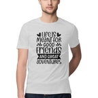 Men's Life Is Meant For Good Friends And Great Adventures Quote Printed T-Shirt