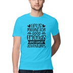 Men's Life Is Meant For Good Friends And Great Adventures Quote Printed T-Shirt