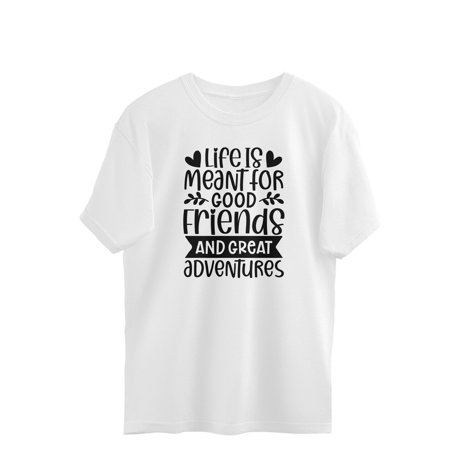 Men's Life Is Meant For Good Friends And Great Adventures Quote Printed Oversized T-Shirt