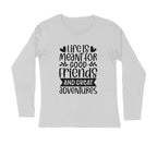 Men's Life Is Meant For Good Friends And Great Adventures Quote Printed Full Sleeve T Shirt