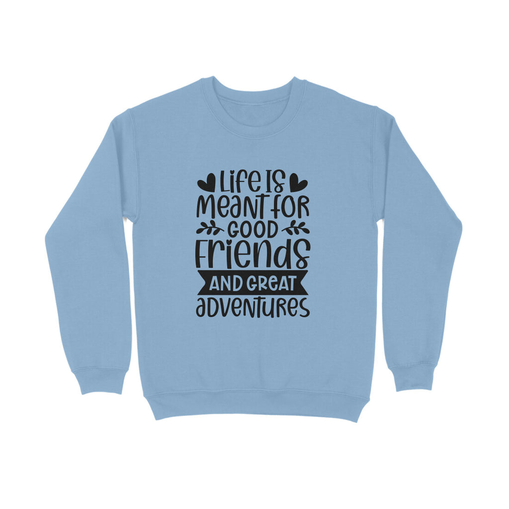 Men's Life Is Meant For Good Friends And Great Adventures Quote Printed Sweatshirts