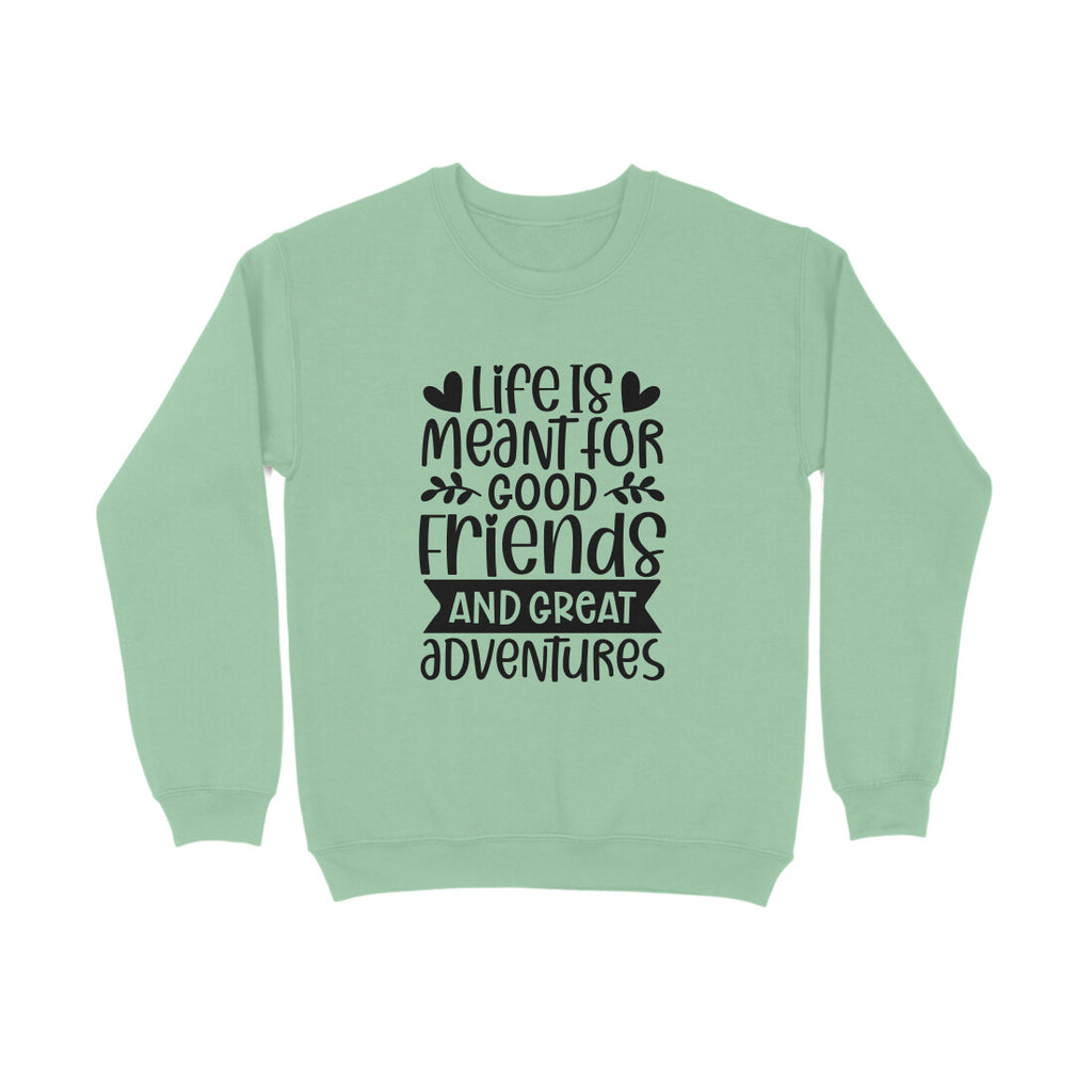Men's Life Is Meant For Good Friends And Great Adventures Quote Printed Sweatshirts