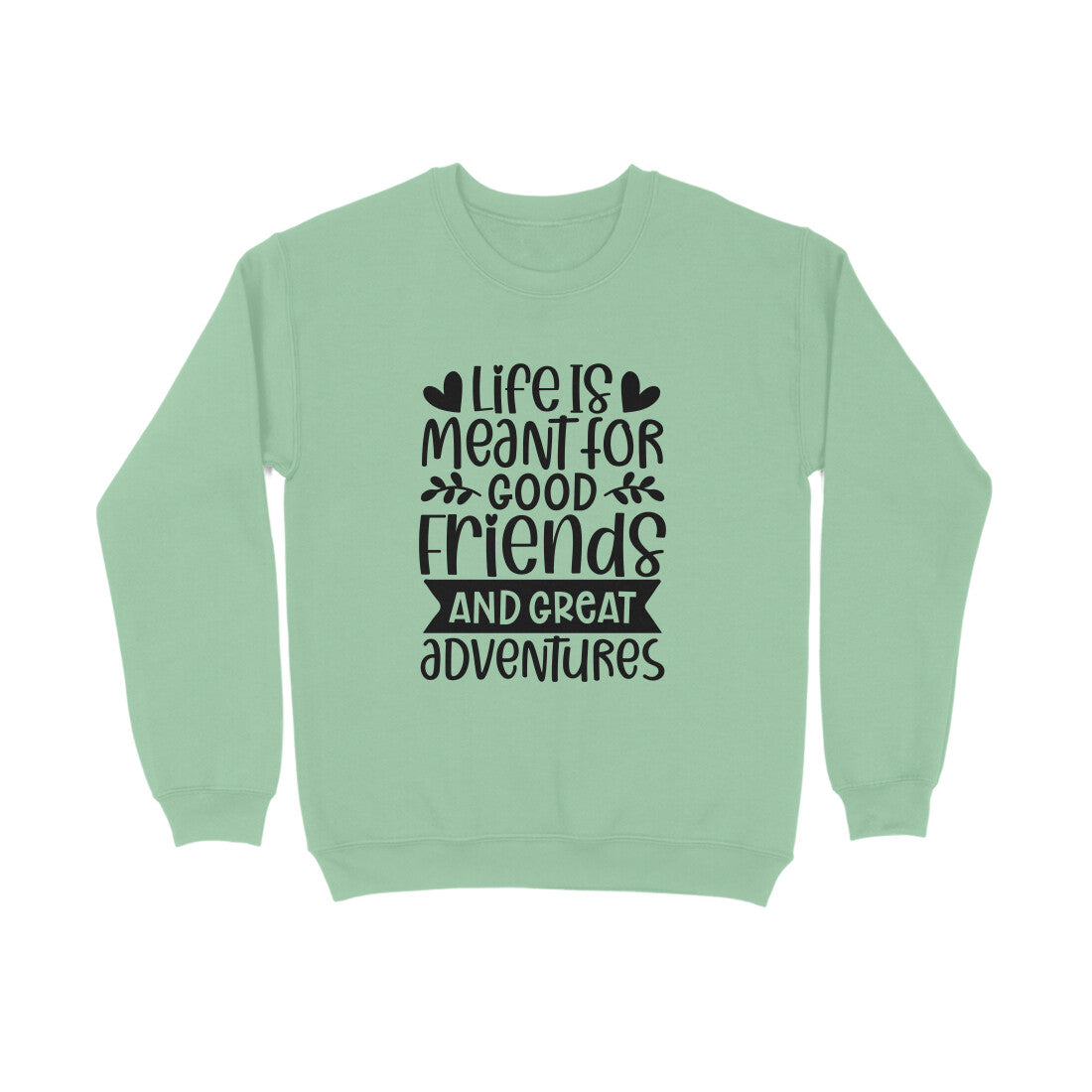 Men's Life Is Meant For Good Friends And Great Adventures Quote Printed Sweatshirts