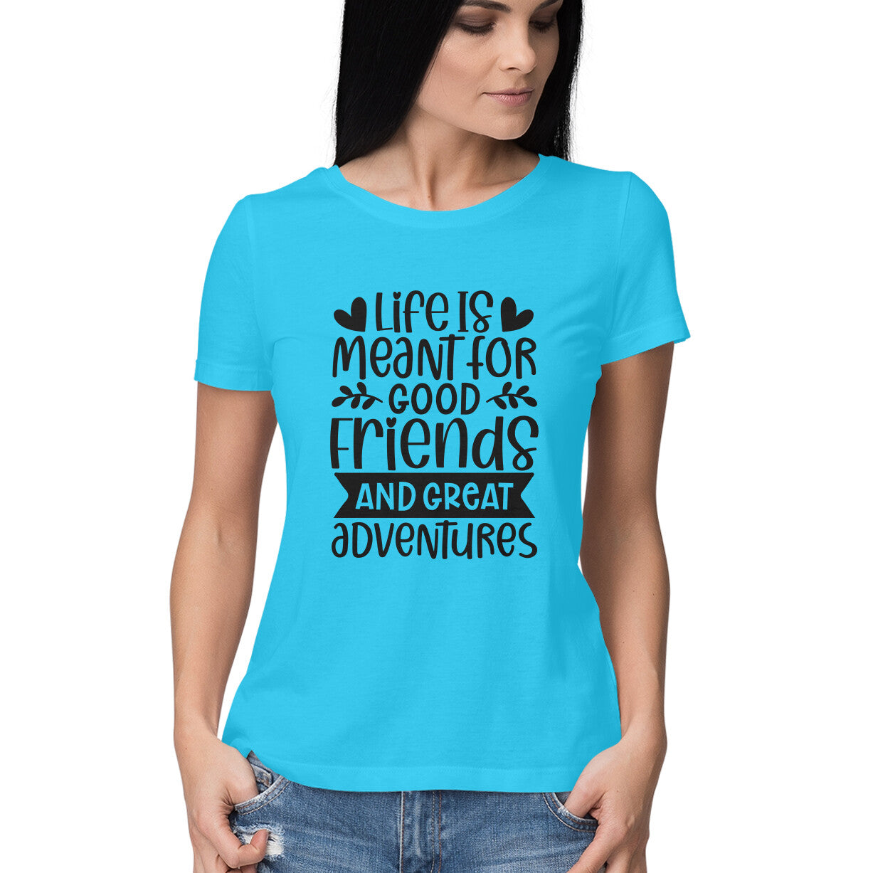 Women's Life Is Meant For Good Friends And Great Adventures Quote Printed T-Shirt