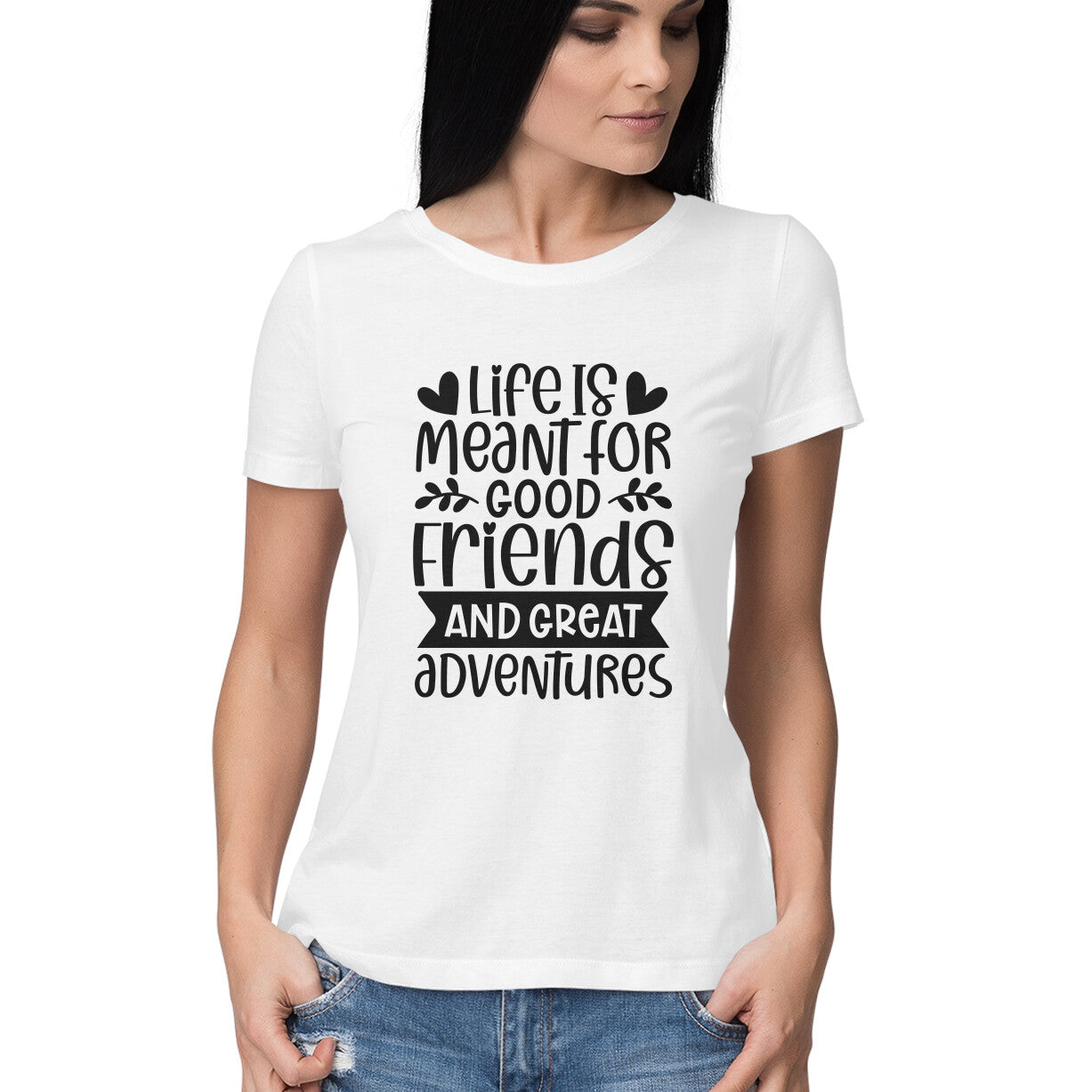 Women's Life Is Meant For Good Friends And Great Adventures Quote Printed T-Shirt