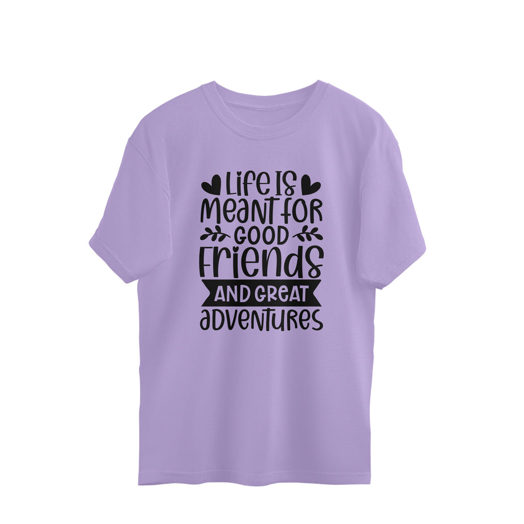 Women's Life Is Meant For Good Friends And Great Adventures Quote Printed Oversized T-Shirt