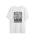 Women's Life Is Meant For Good Friends And Great Adventures Quote Printed Oversized T-Shirt