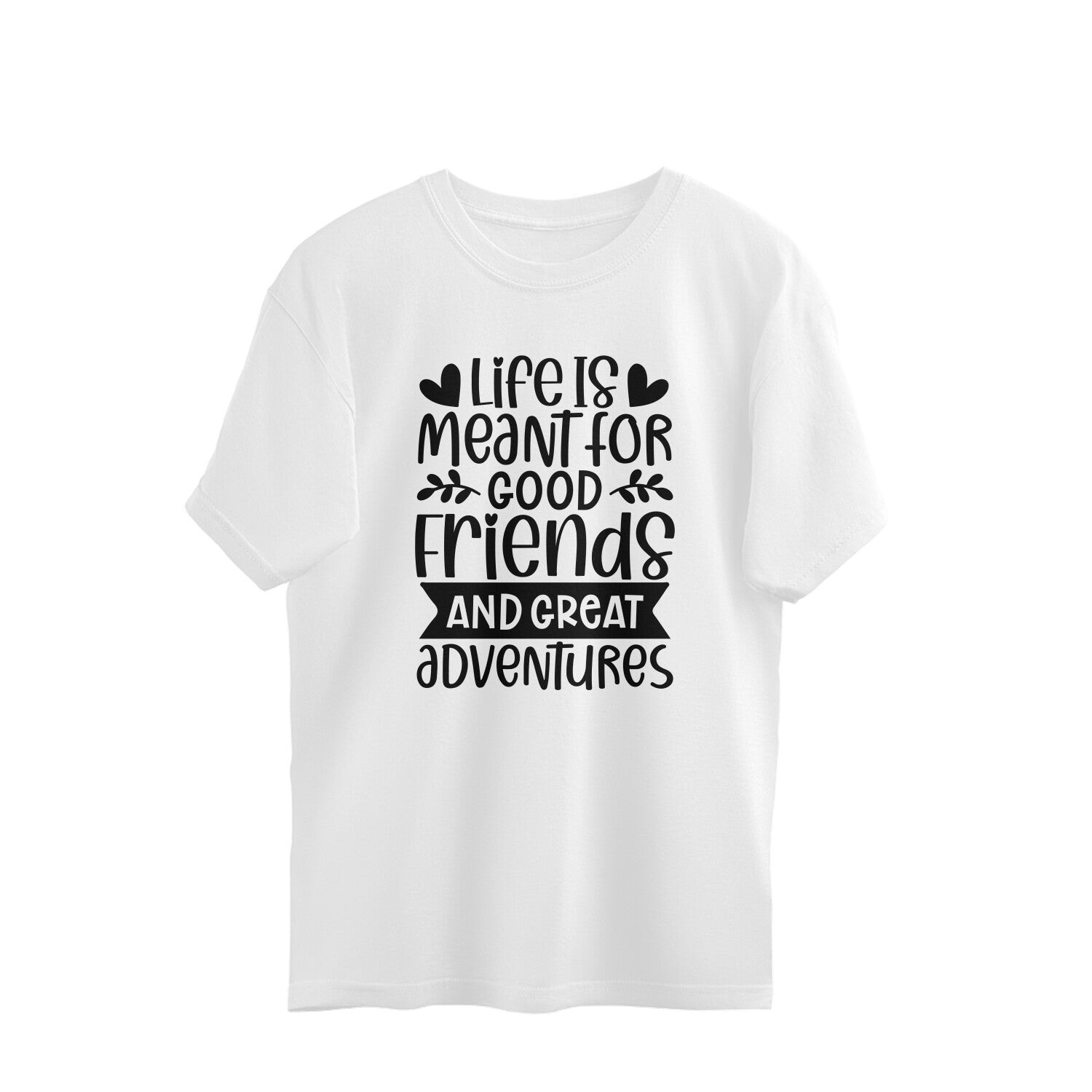 Women's Life Is Meant For Good Friends And Great Adventures Quote Printed Oversized T-Shirt