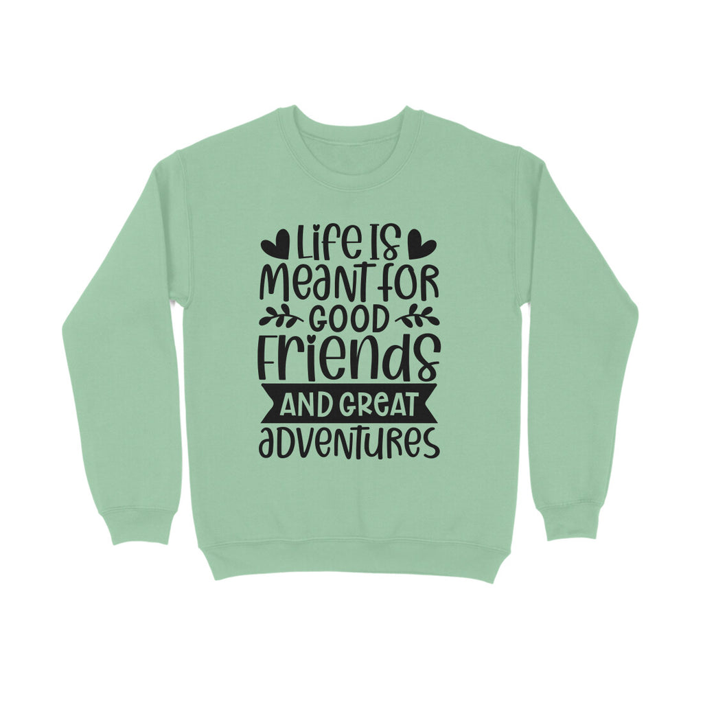 Women's Life Is Meant For Good Friends And Great Adventures Quote Printed Sweatshirts