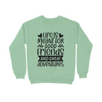 Women's Life Is Meant For Good Friends And Great Adventures Quote Printed Sweatshirts