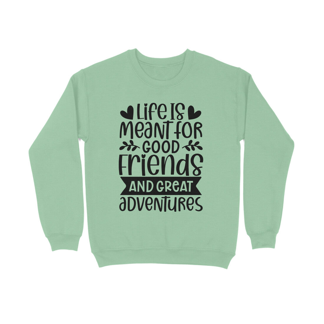 Women's Life Is Meant For Good Friends And Great Adventures Quote Printed Sweatshirts