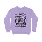 Women's Life Is Meant For Good Friends And Great Adventures Quote Printed Sweatshirts