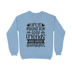 Women's Life Is Meant For Good Friends And Great Adventures Quote Printed Sweatshirts
