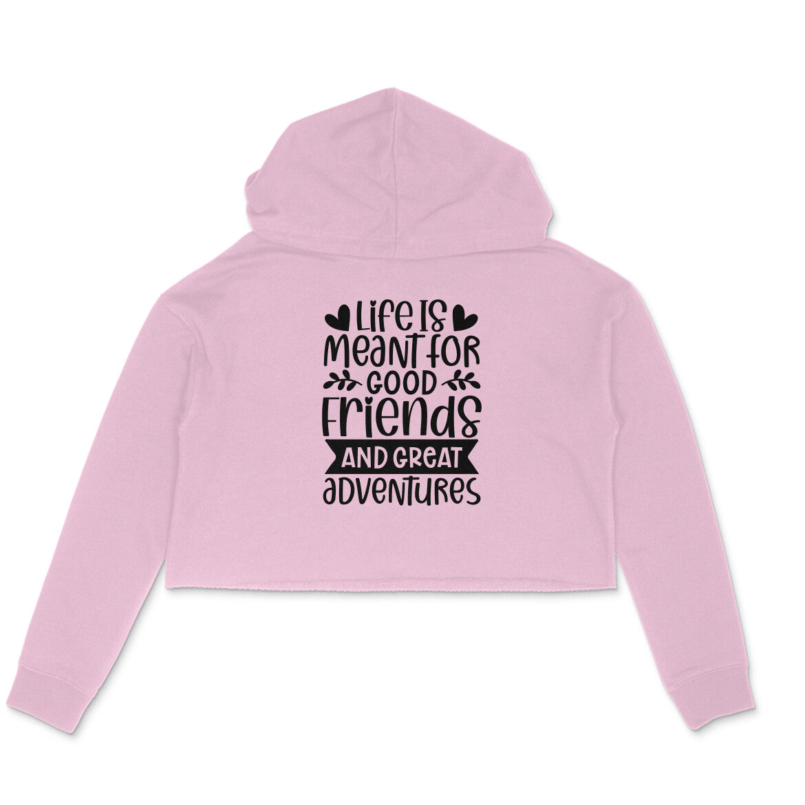 Women's Life Is Meant For Good Friends And Great Adventures Quote Printed Crop Hoodies