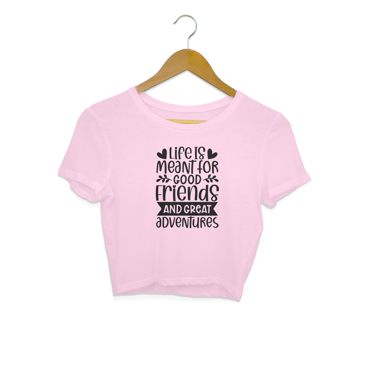 Women's Life Is Meant For Good Friends And Great Adventures Quote Printed Crop Tops
