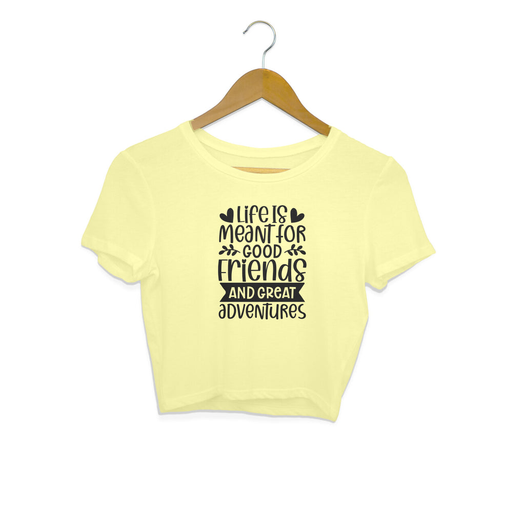 Women's Life Is Meant For Good Friends And Great Adventures Quote Printed Crop Tops