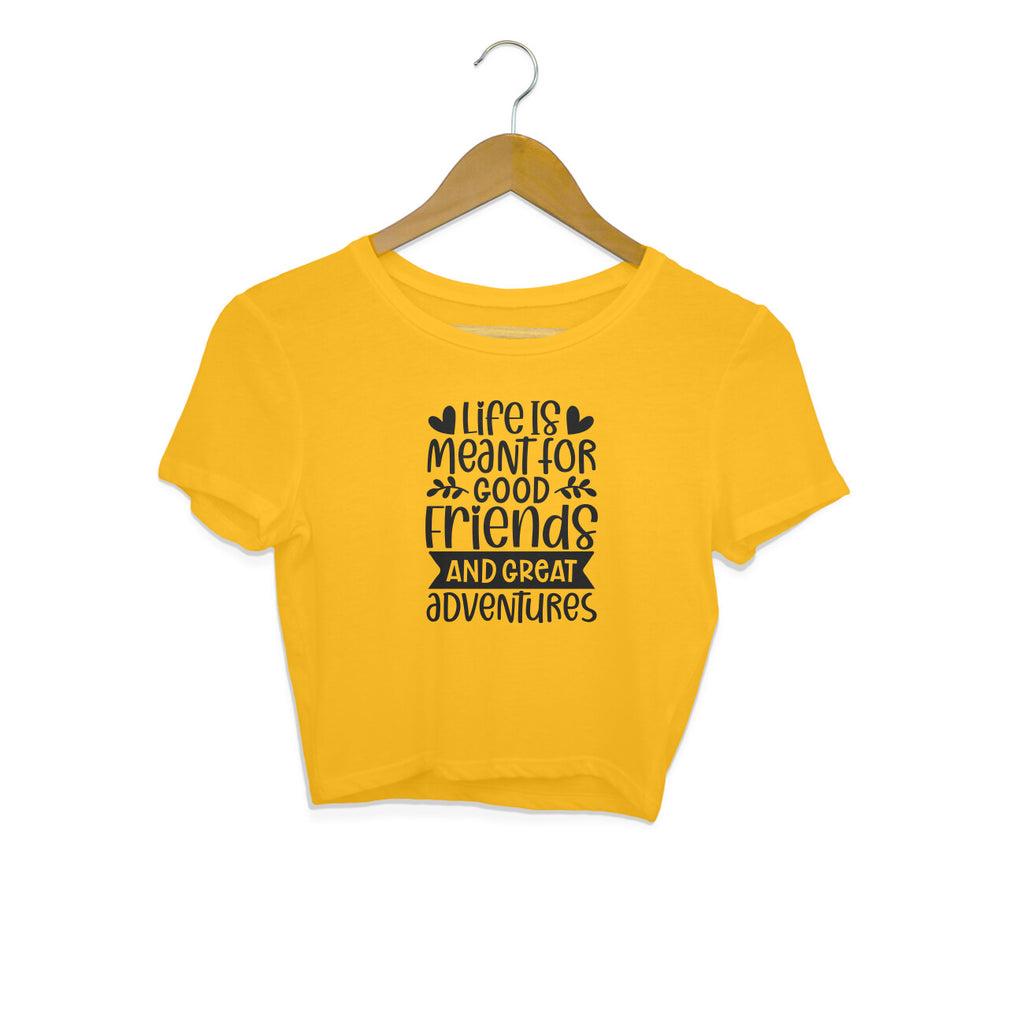 Women's Life Is Meant For Good Friends And Great Adventures Quote Printed Crop Tops
