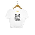 Women's Life Is Meant For Good Friends And Great Adventures Quote Printed Crop Tops