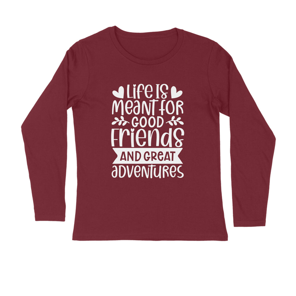 Men's Life Is Meant For Good Friends And Great Adventures Quote Printed Full Sleeve T Shirt