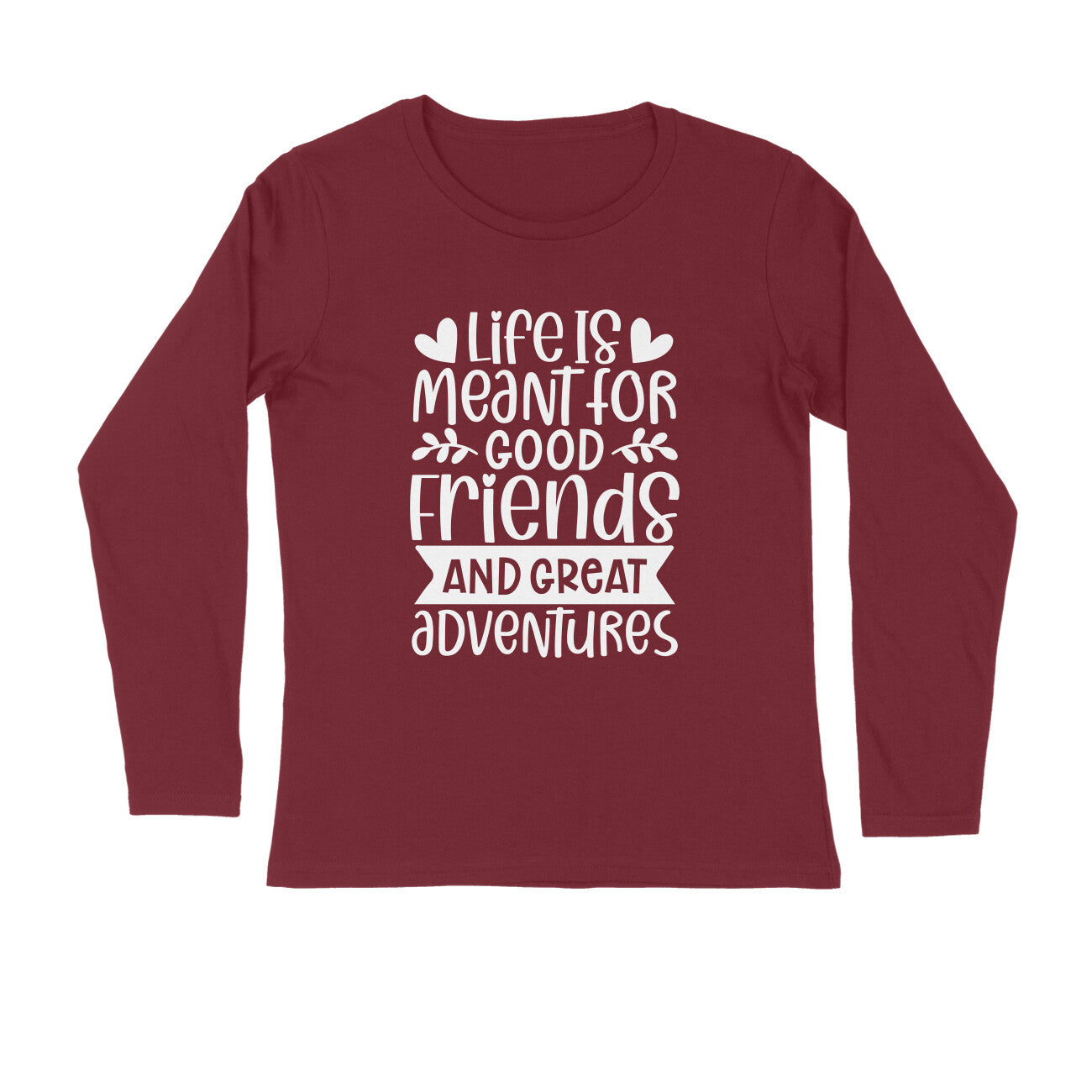 Men's Life Is Meant For Good Friends And Great Adventures Quote Printed Full Sleeve T Shirt