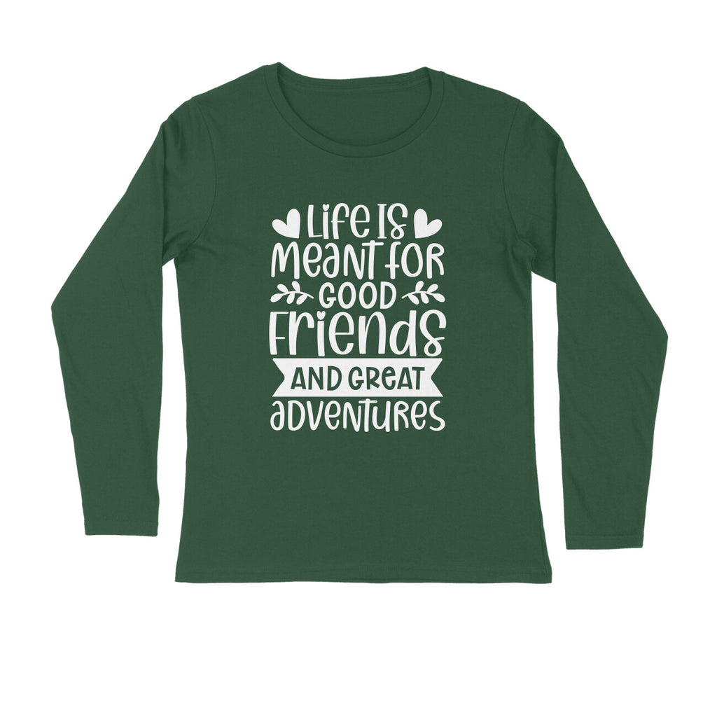 Men's Life Is Meant For Good Friends And Great Adventures Quote Printed Full Sleeve T Shirt