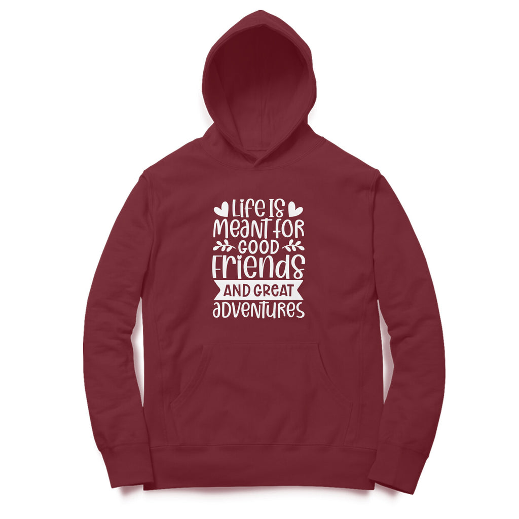 Men's Life Is Meant For Good Friends And Great Adventures Quote Printed Hoodies