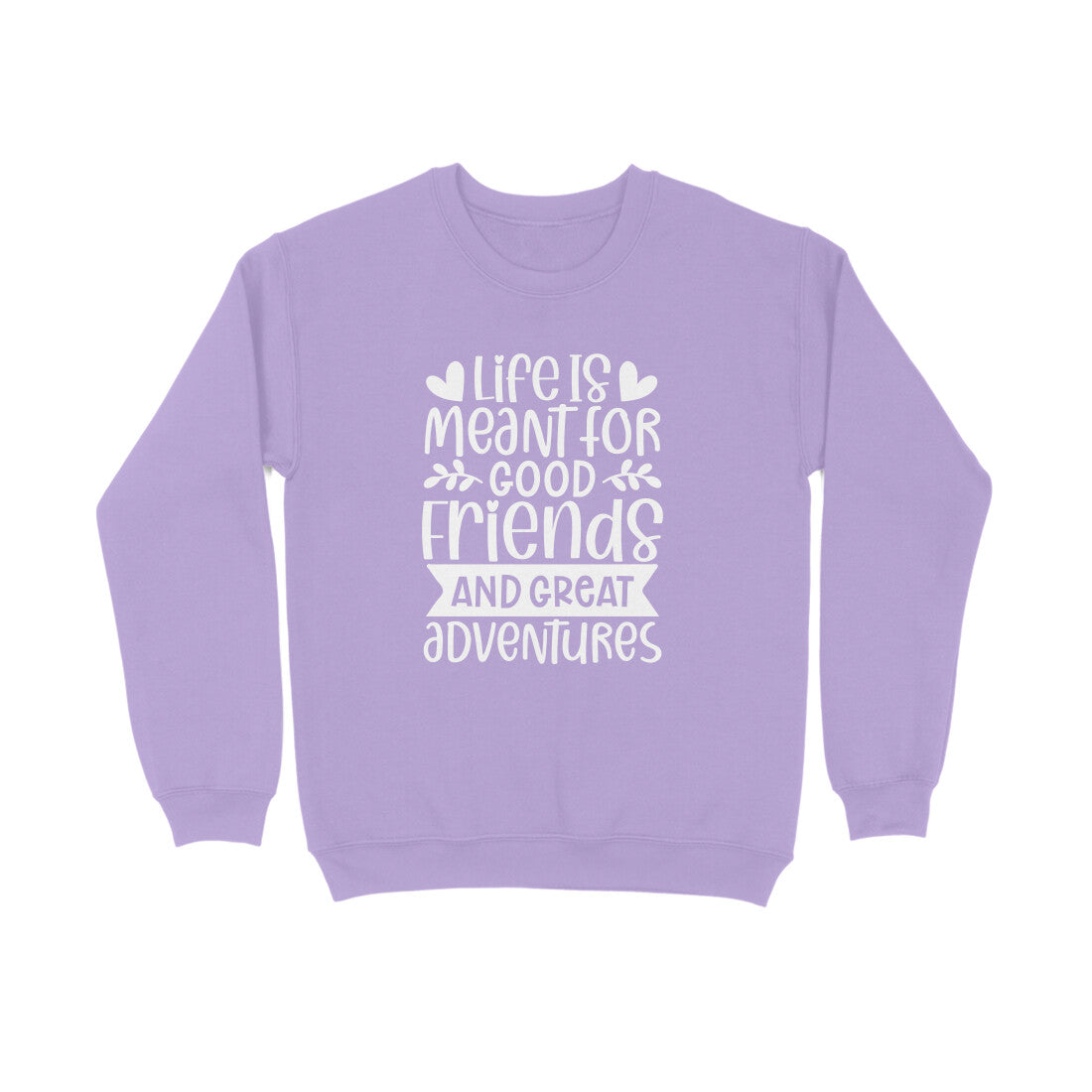 Men's Life Is Meant For Good Friends And Great Adventures Quote Printed Sweatshirts