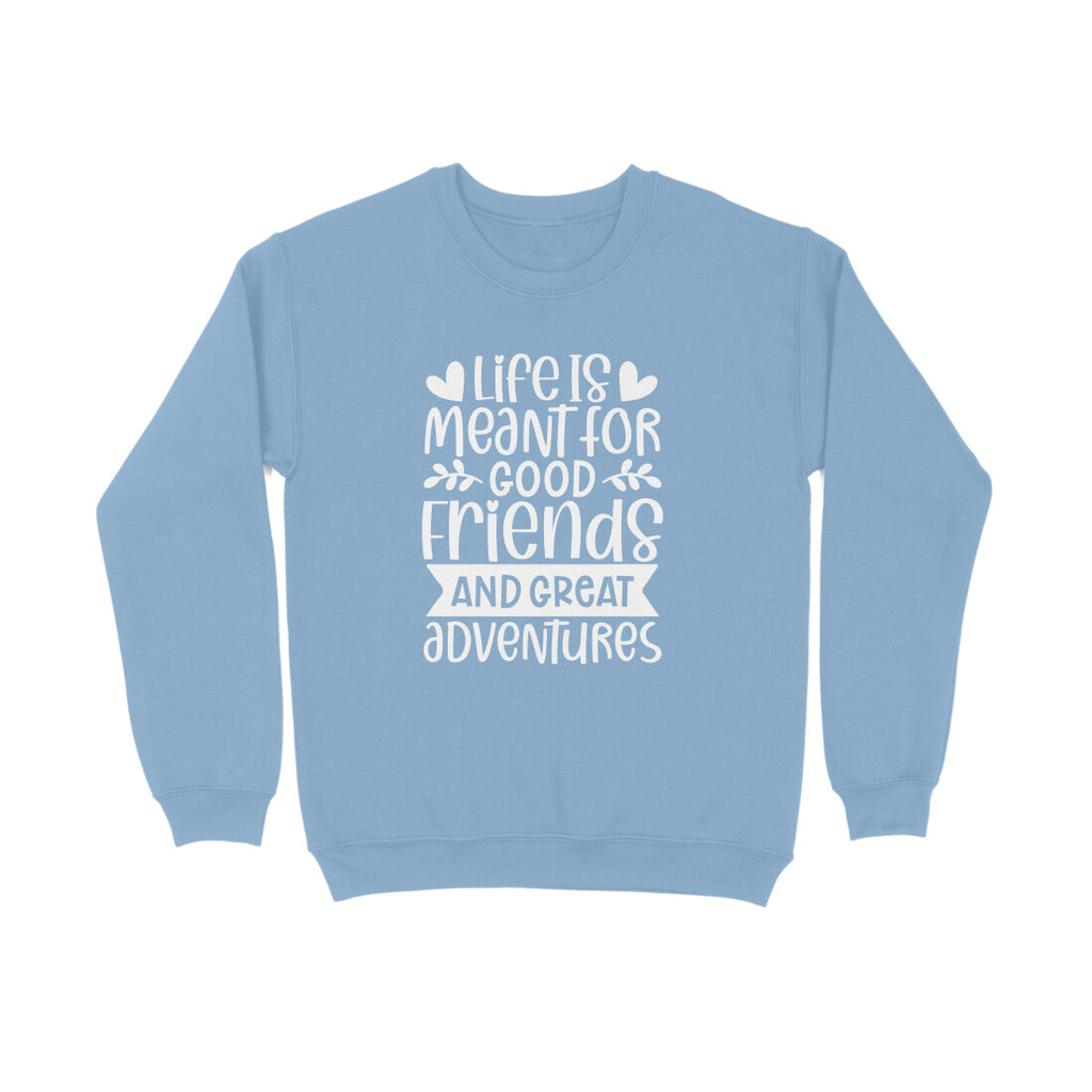 Men's Life Is Meant For Good Friends And Great Adventures Quote Printed Sweatshirts