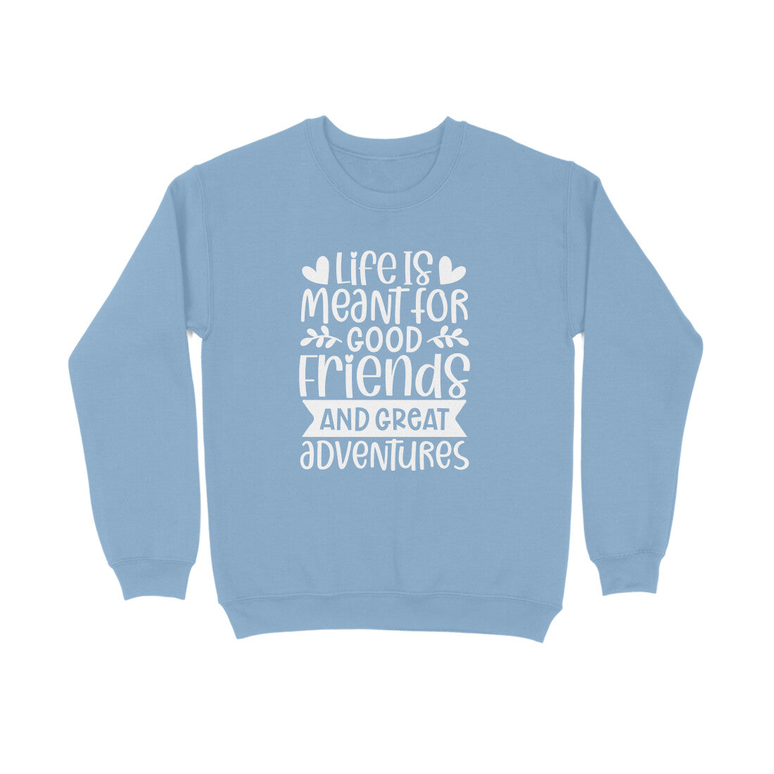 Men's Life Is Meant For Good Friends And Great Adventures Quote Printed Sweatshirts