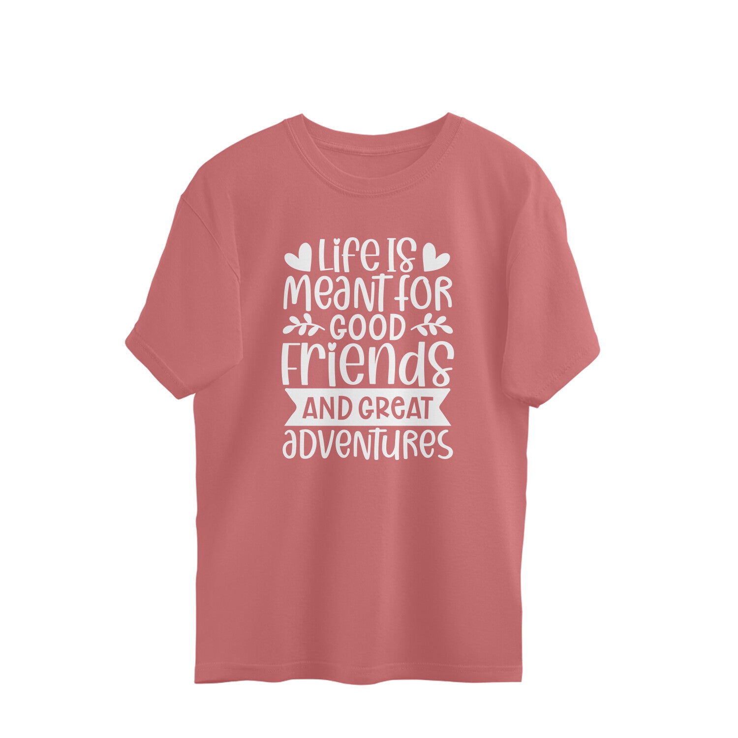 Women's Life Is Meant For Good Friends And Great Adventures Quote Printed Oversized T-Shirt