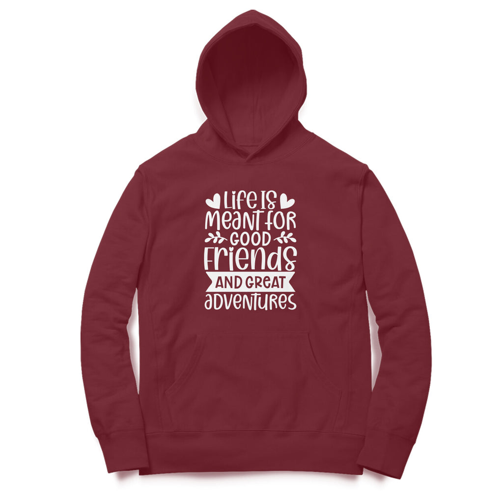 Women's Life Is Meant For Good Friends And Great Adventures Quote Printed Hoodies