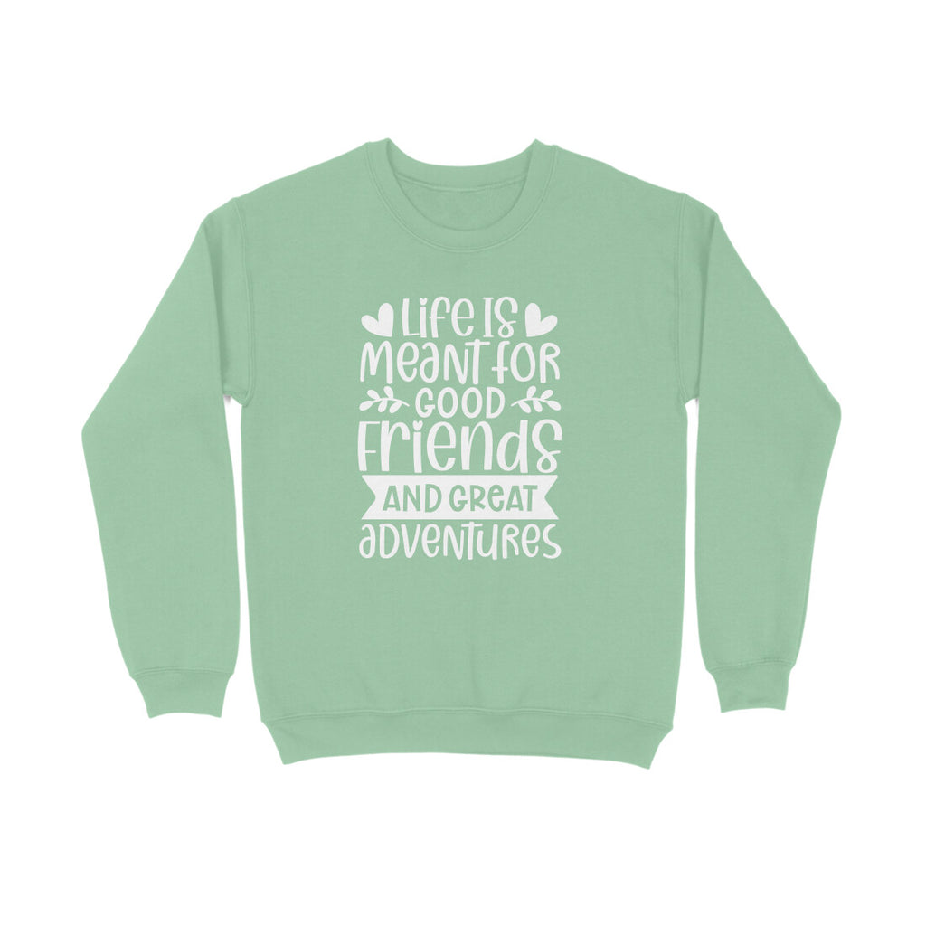 Women's Life Is Meant For Good Friends And Great Adventures Quote Printed Sweatshirts