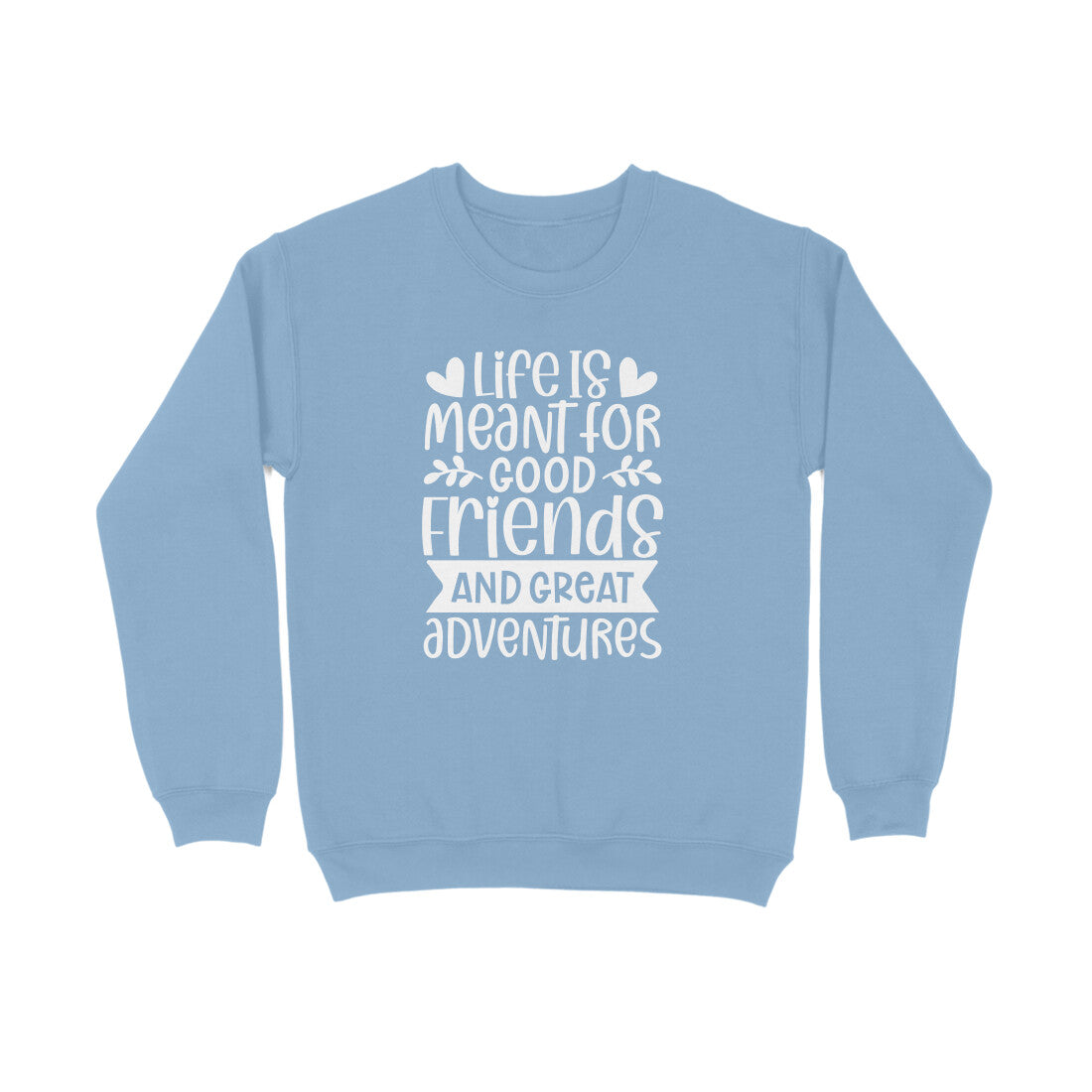 Women's Life Is Meant For Good Friends And Great Adventures Quote Printed Sweatshirts