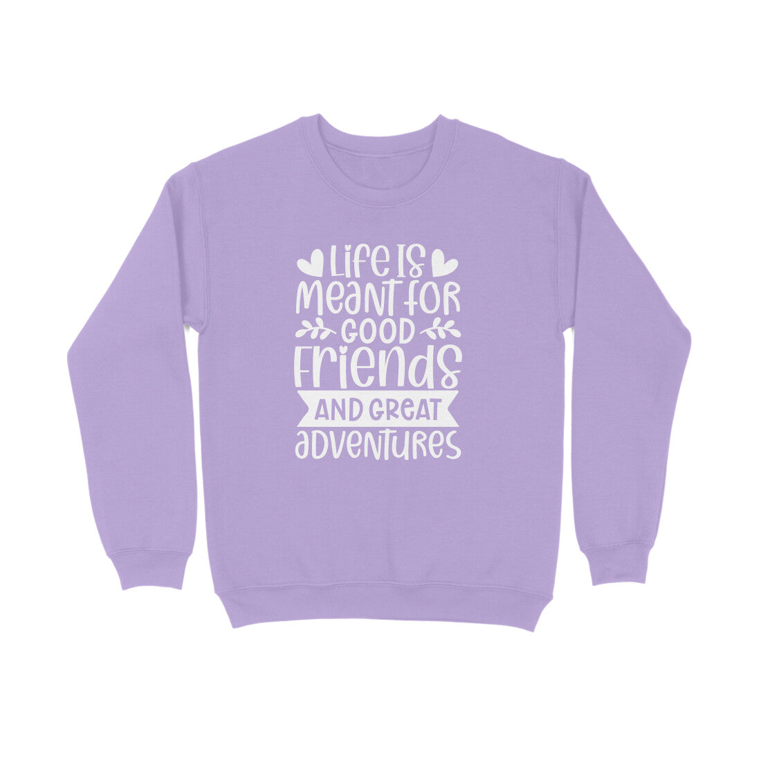 Women's Life Is Meant For Good Friends And Great Adventures Quote Printed Sweatshirts