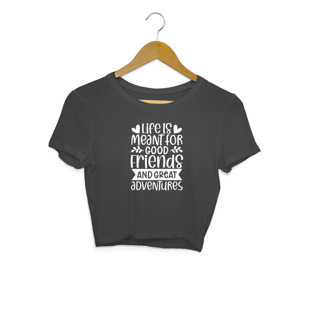 Women's Life Is Meant For Good Friends And Great Adventures Quote Printed Crop Tops