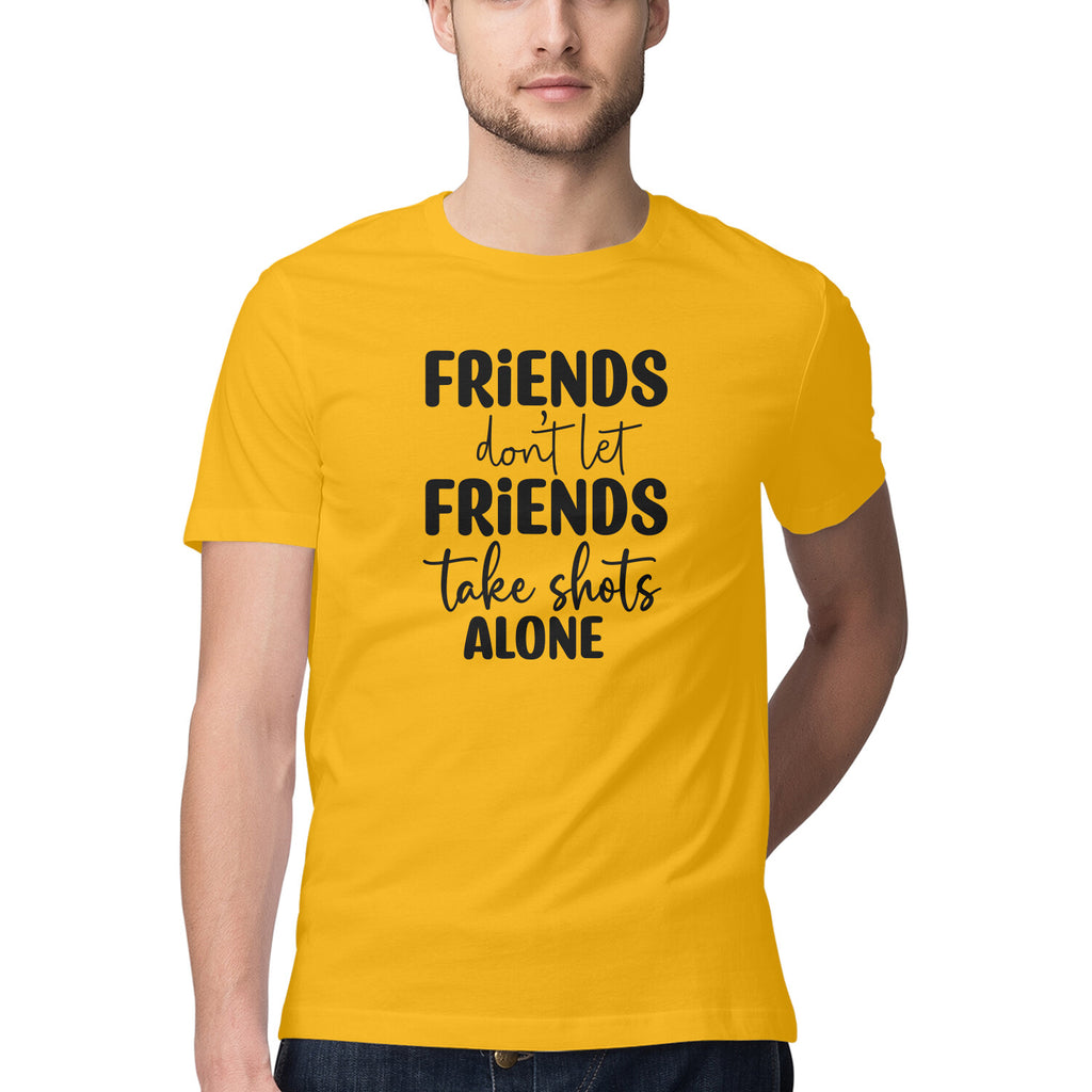 Men's Friends Dont let Friends Take Shots Alone Quote Printed T-Shirt